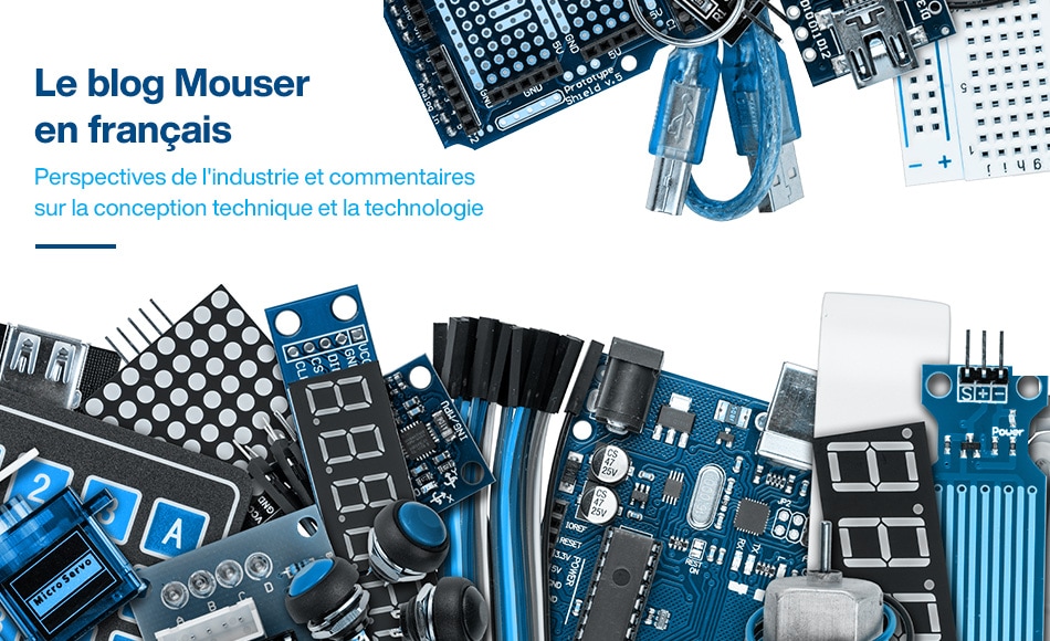 Le blog Mouser en français. Perspectives de l´industrie et commentaires sur la conception technique et la technologie.